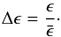 Mathematical equation: \begin{eqnarray} \Delta \epsilon = \frac{\epsilon}{\bar \epsilon}\cdot \end{eqnarray}
