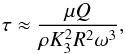 Mathematical equation: \begin{equation} \tau \approx {\mu Q \over \rho K_{3}^{2} R^2 \omega^{3}} , \end{equation}
