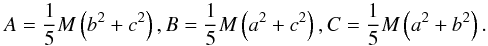 Mathematical equation: \begin{equation} A=\frac{1}{5}M\left(b^2+c^2\right) , B=\frac{1}{5}M\left(a^2+c^2\right) , C=\frac{1}{5}M\left(a^2+b^2\right) . \end{equation}