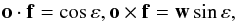 Mathematical equation: \begin{equation} \vec{o}\cdot \vec{f}=\cos \varepsilon , \vec{o}\times \vec{f}=\vec{w} \sin \varepsilon , \end{equation}