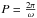Mathematical equation: \hbox{$P= \frac{2\pi}{\omega}$}