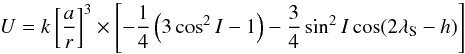 Mathematical equation: \begin{equation} U = k \left[{a \over r}\right]^3 \times \left[-{1 \over 4} \left(3 \cos^2 I -1\right) -{3 \over 4} \sin^2 I \cos (2 \lambda_{\rm S} -h) \right] \end{equation}
