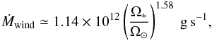 Mathematical equation: \begin{eqnarray} \label{mdot1} \dot{M}_{\rm wind} \simeq 1.14\times10^{12} \left(\frac{\Omega_*}{\Omega_{\odot}}\right)^{1.58}\rm ~g\,s^{-1}, \end{eqnarray}