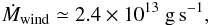 Mathematical equation: \begin{eqnarray} \label{mdot2} \dot{M}_{\rm wind} \simeq 2.4\times10^{13}\rm ~g\,s^{-1}, \end{eqnarray}