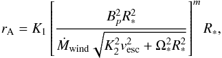 Mathematical equation: \begin{eqnarray} \label{ranew} r_{\rm A} = K_1 \left[ \frac{B_{p}^2 R_*^2}{\dot{M}_{\rm wind} \sqrt{K_2^2v_{\rm esc}^2 + \Omega_*^2 R_*^2}}\right]^m R_*, \end{eqnarray}