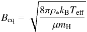 Mathematical equation: \begin{eqnarray} B_{\rm eq} = \sqrt{\frac{8 \pi \rho_* k_{\rm B} T_{\rm eff}}{\mu m_{\rm H}}} \end{eqnarray}
