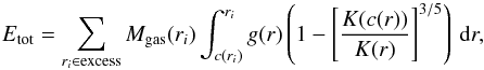 Mathematical equation: \begin{equation} E_{\rm tot}=\sum_{r_i\in \mbox{\scriptsize{excess}}} M_{\rm gas}(r_i)\int_{c(r_i)}^{r_i} g(r) \left(1-\left[\frac{K(c(r))}{K(r)}\right]^{3/5}\right)\, {\rm d}r, \end{equation}