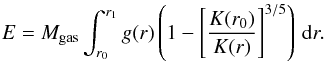 Mathematical equation: \appendix \setcounter{section}{3} \begin{equation} E=M_{\rm gas}\int_{r_0}^{r_1} g(r) \left(1-\left[\frac{K(r_0)}{K(r)}\right]^{3/5}\right)\, {\rm d}r. \label{eq:de} \end{equation}