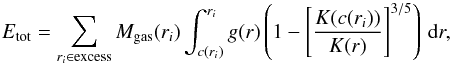 Mathematical equation: \appendix \setcounter{section}{3} \begin{equation} E_{\rm tot}=\sum_{r_i\in \mbox{\scriptsize{excess}}} M_{\rm gas}(r_i)\int_{c(r_i)}^{r_i} g(r) \left(1-\left[\frac{K(c(r_i))}{K(r)}\right]^{3/5}\right)\, {\rm d}r, \label{eq:final} \end{equation}