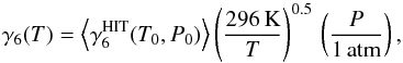 \begin{equation} \gamma_6(T) = \left\langle\gamma_6^{\rm HIT}(T_0,P_0)\right\rangle \left(\frac{296\,{\rm K}}{T}\right)^{0.5}\, \left(\frac{P}{1\, {\rm atm}} \right), \end{equation}