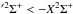 \hbox{$'^{ 2}\Sigma^{+}<- X ^{ 2}\Sigma^{+}$}