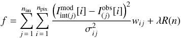 \begin{equation} \label{5} f=\sum_{j\,=\,1}^\nim\sum_{i\,=\,1}^\npix\frac{\left(I^{\textrm{mod}}_{\textrm{int}(j)}[i]-I^{\textrm{obs}}_{(j)}[i]\right)^2}{\sigma_{ij}^2}w_{ij}+\lambda R(n) \end{equation}