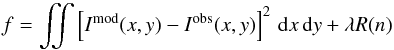\begin{equation} f=\iint \left[I^{\textrm{mod}}(x,y) - I^{\textrm{obs}}(x,y)\right]^2\,\mathrm{d}x\,\mathrm{d}y+\lambda R(n) \end{equation}