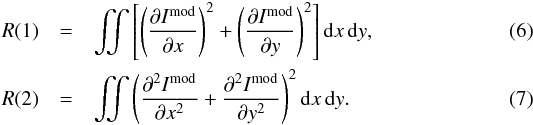 \begin{eqnarray} R(1) &=&\iint \left[ \left( \frac{\partial I^{\textrm{mod}}}{\partial x}\right)^2 + \left( \frac{\partial I^{\textrm{mod}}}{\partial y}\right)^2 \right] \mathrm{d} x\, \mathrm{d} y , \\ R(2) &=&\iint \left( \frac{\partial^2 I^{\textrm{mod}}}{\partial x^2} + \frac{\partial^2 I^{\textrm{mod}}}{\partial y^2}\right)^2 \mathrm{d} x\, \mathrm{d} y . \end{eqnarray}