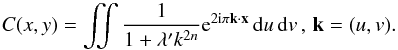 \begin{equation} C(x,y)=\iint\frac{1}{1+\lambda' k^{2n}}\mathrm{e}^{2{\rm i} \pi{\vec k}\cdot{\vec x}} \,\mathrm{d}u\,\mathrm{d}v \, , \, \vec{k}=(u,v) . \end{equation}