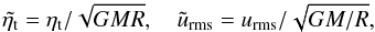 \begin{equation} \tilde\etat=\etat/\sqrt{GMR},\quad \tilde{u}_{\rm rms}=\urms/\sqrt{GM/R}, \end{equation}