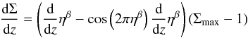 Mathematical equation: \appendix \setcounter{section}{1} \begin{equation} \frac{\dr \Sigma}{\dr z} = \left( \frac{\dr}{\dr z} \eta^\beta - \cos\left(2\pi \eta^\beta\right)\frac{\dr}{\dr z} \eta^\beta \right) \left(\Sigma_{\rm max} - 1 \right) \end{equation}