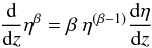 Mathematical equation: \appendix \setcounter{section}{1} \begin{equation} \frac{\rm d}{\dr z} \eta^\beta= \beta~ \eta^{(\beta -1)} \frac{\dr \eta}{\dr z} \end{equation}