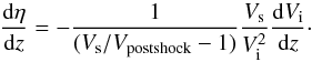 Mathematical equation: \appendix \setcounter{section}{1} \begin{equation} \frac{\dr \eta}{\dr z} = -\frac{1}{(\Vs/V_{\rm postshock}-1)}\frac{\Vs}{\Vi^2}\frac{\dr \Vi}{\dr z}\cdot \end{equation}