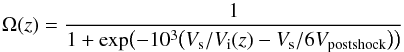 Mathematical equation: \appendix \setcounter{section}{1} \begin{equation} \Omega(z) = \frac{1}{1+\exp \bigl(-10^3 \bigl(\Vs/\Vi(z)-\Vs/6 V_{\rm postshock}\bigr)\bigr)} \end{equation}