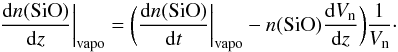 Mathematical equation: \appendix \setcounter{section}{1} \begin{equation} \frac{\dr n({\rm SiO})}{\dr z}\bigg|_{\rm vapo}= \bigg( \frac{\dr n({\rm SiO})}{\dr t}\bigg|_{\rm vapo} - n({\rm SiO})\frac{\dr \Vn}{\dr z}\bigg)\frac{1}{\Vn}\cdot \end{equation}