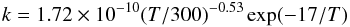 Mathematical equation: \begin{eqnarray*} k = 1.72 \times 10^{-10} (T/300)^{-0.53}\exp(-17/T) \end{eqnarray*}