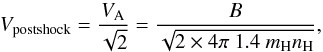 Mathematical equation: \appendix \setcounter{section}{1} \begin{equation} V_{\rm postshock} = \frac{V_{\rm A}}{\sqrt{2}} = \frac{B}{\sqrt{2\times 4\pi ~1.4~ m_{\rm H} n_{\rm H}}} , \end{equation}