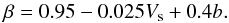 Mathematical equation: \appendix \setcounter{section}{1} \begin{equation} \beta = 0.95 - 0.025 \Vs + 0.4 b. \end{equation}