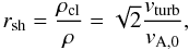 Mathematical equation: \begin{equation} r_{\rm sh}=\frac{\rho_{\rm cl}}{\rho}=\sqrt{2}\frac{v_{\rm turb}}{v_{\rm A,0}} , \end{equation}