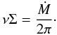 Mathematical equation: \begin{equation} \nu \Sigma = \frac{\dot{M}}{2 \pi}\cdot \end{equation}