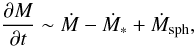 Mathematical equation: \begin{equation} \frac{\partial M}{\partial t} \sim \dot{M}-\dot{M}_{*}+\dot{M}_{\rm sph} , \end{equation}