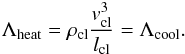 Mathematical equation: \begin{equation} \Lambda_{\rm heat}= \rho_{\rm cl} \frac{v_{\rm cl}^{3}}{l_{\rm cl}} = \Lambda_{\rm cool} . \end{equation}