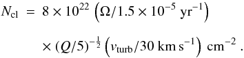 Mathematical equation: \appendix \setcounter{section}{1} \begin{eqnarray} N_{\rm cl}&= & 8 \times 10^{22}\,\left(\Omega/1.5 \times 10^{-5}~{\rm yr}^{-1}\right)\nonumber \\[2mm] & & \times~ (Q/5)^{-\frac{1}{2}}\left(v_{\rm turb}/30~{\rm km\,s}^{-1}\right)~{\rm cm}^{-2}\ . \label{eq:ANcl} \end{eqnarray}