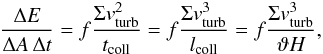 Mathematical equation: \begin{equation} \frac{\Delta E}{\Delta A\,\Delta t}=f \frac{\Sigma v_{\rm turb}^{2}}{t_{\rm coll}}= f \frac{\Sigma v_{\rm turb}^{3}}{l_{\rm coll}}=f \frac{\Sigma v_{\rm turb}^{3}}{\vartheta H} , \label{eq:eatcoll} \end{equation}