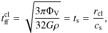 Mathematical equation: \begin{equation} t^{\rm cl}_{\rm ff}=\sqrt{\frac{3 \pi \Phi_{\rm V}}{32 G \rho}}= t_{\rm s} = \frac{r_{\rm cl}}{c_{\rm s}} , \label{eq:tfftturb} \end{equation}