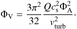 Mathematical equation: \begin{equation} \Phi_{\rm V}=\frac{3 \pi^2}{32} \frac{Q c_{\rm s}^2 \Phi_{\rm A}^{2}}{v_{\rm turb}^2}\cdot \end{equation}
