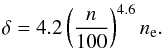 Mathematical equation: \begin{eqnarray} \delta = 4.2 \left( \frac{n}{100}\right) ^{4.6} n_{\rm e}. \label{e:delta} \end{eqnarray}