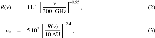 Mathematical equation: \begin{eqnarray} \label{e:Rnu} R(\nu) &= &11.1\ \left[\frac{\nu}{300\ {\rm~GHz}}\right]^{-0.55},\\ \label{e:ne} [4mm] n_{\rm e} &=& 5\,10^7\ \left[\frac{R(\nu)}{10\,{\rm AU}}\right]^{-2.4}, \end{eqnarray}