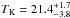 \hbox{$\tk = 21.4\unc{-3.8}{+1.7}$}