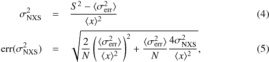 \begin{eqnarray} \sigma_{\rm NXS}^2& =& \frac{S^2 - \langle \sigma_{\rm err}^2 \rangle}{\langle x\rangle^2}\\ {\rm err} (\sigma_{\rm NXS}^2) &=& \sqrt{\frac{2}{N} \left(\frac{\langle \sigma_{\rm err}^2\rangle}{\langle x \rangle^2}\right)^2 + \frac{\langle \sigma_{\rm err}^2\rangle}{N} \frac{4\sigma_{\rm NXS}^2}{\langle x \rangle^2}}, \end{eqnarray}