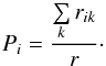 Mathematical equation: \begin{equation} \label{Pi} P_{i} = \frac{\sum\limits_k r_{ik}}{r}\cdot \end{equation}