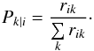 Mathematical equation: \begin{equation} \label{Pik} P_{k|i} = \frac{r_{ik}}{\sum\limits_k r_{ik}}\cdot \end{equation}