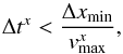 Mathematical equation: \begin{equation} \label{courant} \Delta t^x < \frac{\Delta x_{\rm{min}}}{v_{\rm{max}}^{x}}, \end{equation}