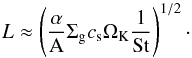 Mathematical equation: \begin{equation} \label{l} L \approx \left(\frac{\alpha}{\rm{A}}\Sigma_{\rm{g}}c_{\rm{s}}\Omega_{\rm{K}}\frac{1}{\rm{St}}\right)^{1\slash2}\cdot \end{equation}