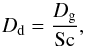 Mathematical equation: \begin{equation} \label{ddust} D_{\rm{d}} = \frac{D_{\rm{g}}}{\rm{Sc}}, \end{equation}
