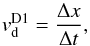 Mathematical equation: \begin{equation} \label{vD1} v_{\rm{d}}^{\rm{D1}} = \frac{\Delta x}{\Delta t}, \end{equation}