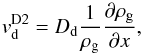Mathematical equation: \begin{equation} \label{vD2} v_{\rm{d}}^{\rm{D2}} = D_{\rm{d}}\frac{1}{\rho_{\rm{g}}}\frac{\partial\rho_{\rm{g}}}{\partial x}, \end{equation}