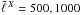 Mathematical equation: \hbox{$\tell{X} = 500, 1000$}