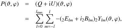 Mathematical equation: \begin{eqnarray} P(\vartheta,\varphi) &=& (Q+{\rm i}U)(\vartheta,\varphi)\\ \nonumber &=& \sum_{l=0}^{l_{\rm max}}\sum_{m=-l}^{l}-(_{2}E_{lm}+i _{2}B_{lm}) _{2}Y_{lm}(\vartheta,\varphi), \label{eqn:polExp} \end{eqnarray}
