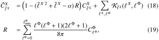 Mathematical equation: \begin{eqnarray} &\tilde{C}_{\tell{X}}^{X}&=\left(1-(\tell{X\;2}+\tell{X} - \alpha)\,R\right)C_{\tell{X}}^{X} +\sum_{\ellx, \, \ellphi}\lensker{X}{X}{\Phi}\\ \label{eq:fullmodelcl} &R&=\sum_{\ell^{\Phi}=0}^{\ellmax^{\Phi}}\frac{\ellphi(\ellphi+1)(2\ellphi+1)}{8\pi}C_{\ellphi}^{\Phi}, \end{eqnarray}